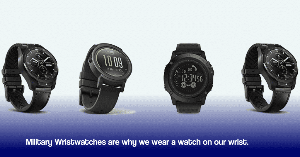 Military Wristwatches are why we wear a watch on our wrist